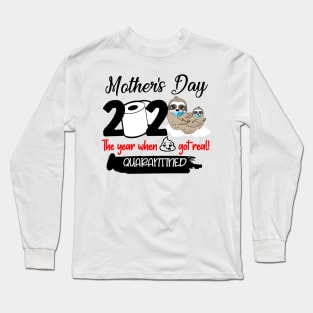 Sloth Mother's Day 2020 The Year When Sh!t Got Real Quarantined Long Sleeve T-Shirt